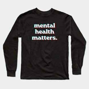 Mental Health Matters Holpgraphic style v2 Long Sleeve T-Shirt